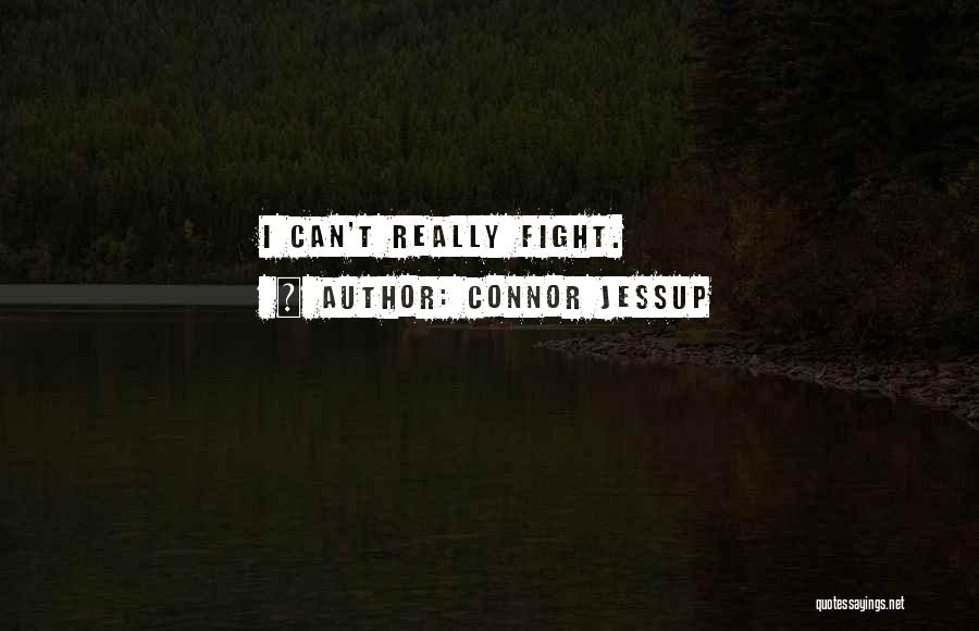 Connor Jessup Quotes: I Can't Really Fight.