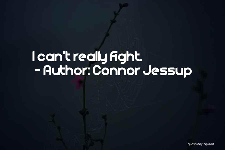 Connor Jessup Quotes: I Can't Really Fight.