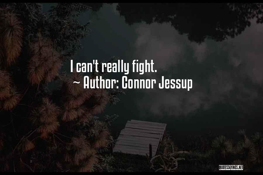 Connor Jessup Quotes: I Can't Really Fight.