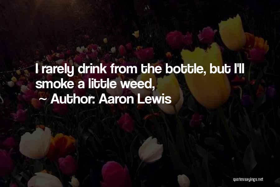 Aaron Lewis Quotes: I Rarely Drink From The Bottle, But I'll Smoke A Little Weed,