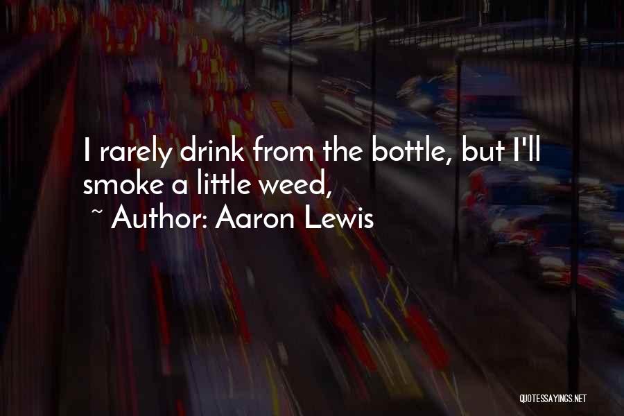 Aaron Lewis Quotes: I Rarely Drink From The Bottle, But I'll Smoke A Little Weed,