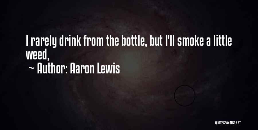 Aaron Lewis Quotes: I Rarely Drink From The Bottle, But I'll Smoke A Little Weed,