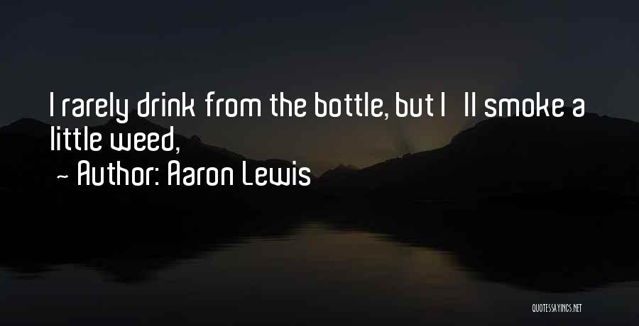 Aaron Lewis Quotes: I Rarely Drink From The Bottle, But I'll Smoke A Little Weed,