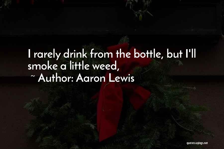 Aaron Lewis Quotes: I Rarely Drink From The Bottle, But I'll Smoke A Little Weed,