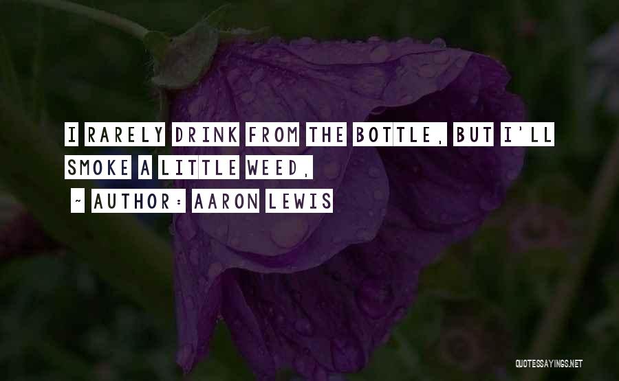 Aaron Lewis Quotes: I Rarely Drink From The Bottle, But I'll Smoke A Little Weed,