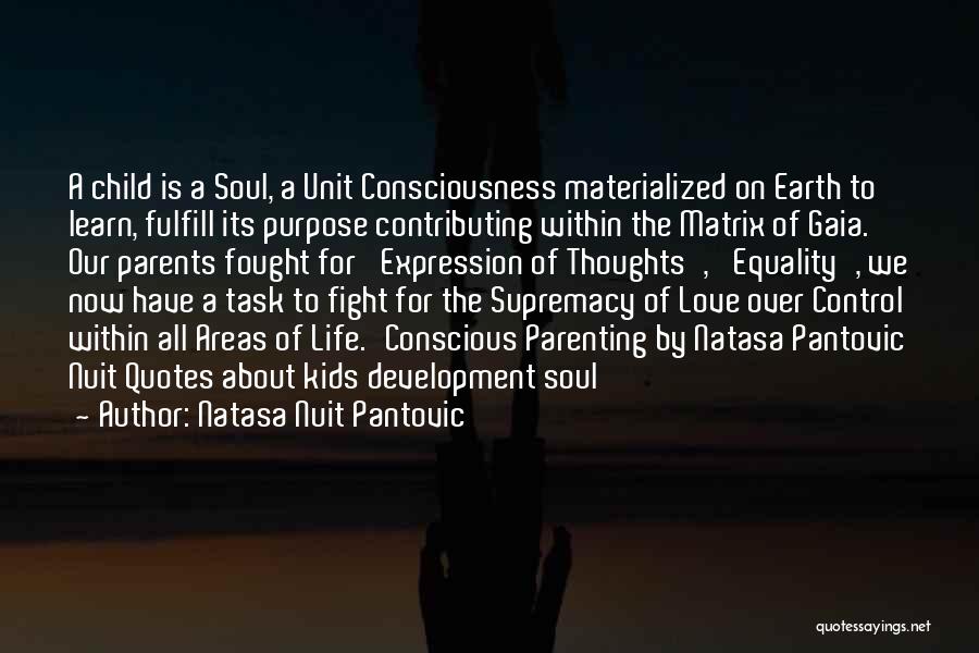 Natasa Nuit Pantovic Quotes: A Child Is A Soul, A Unit Consciousness Materialized On Earth To Learn, Fulfill Its Purpose Contributing Within The Matrix