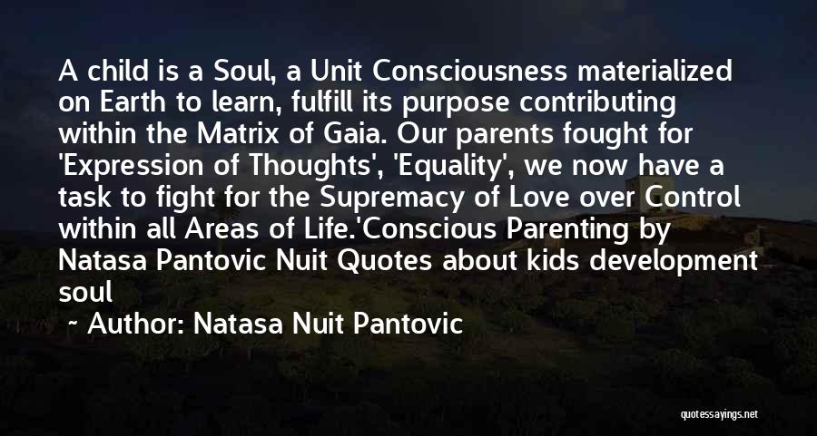 Natasa Nuit Pantovic Quotes: A Child Is A Soul, A Unit Consciousness Materialized On Earth To Learn, Fulfill Its Purpose Contributing Within The Matrix