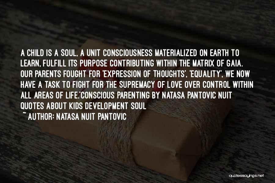 Natasa Nuit Pantovic Quotes: A Child Is A Soul, A Unit Consciousness Materialized On Earth To Learn, Fulfill Its Purpose Contributing Within The Matrix