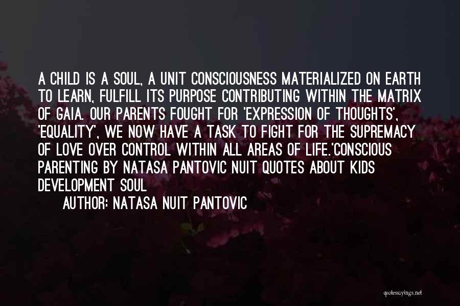 Natasa Nuit Pantovic Quotes: A Child Is A Soul, A Unit Consciousness Materialized On Earth To Learn, Fulfill Its Purpose Contributing Within The Matrix