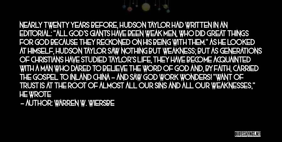 Warren W. Wiersbe Quotes: Nearly Twenty Years Before, Hudson Taylor Had Written In An Editorial: All God's Giants Have Been Weak Men, Who Did