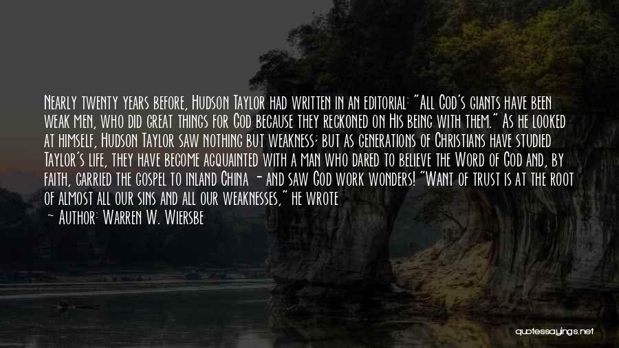 Warren W. Wiersbe Quotes: Nearly Twenty Years Before, Hudson Taylor Had Written In An Editorial: All God's Giants Have Been Weak Men, Who Did