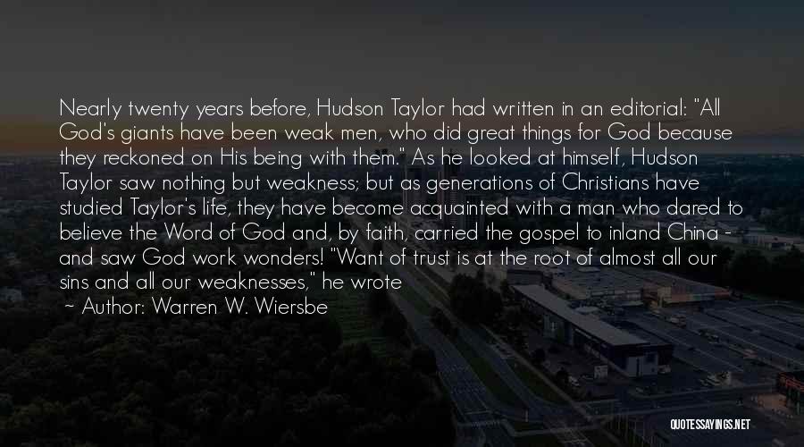 Warren W. Wiersbe Quotes: Nearly Twenty Years Before, Hudson Taylor Had Written In An Editorial: All God's Giants Have Been Weak Men, Who Did