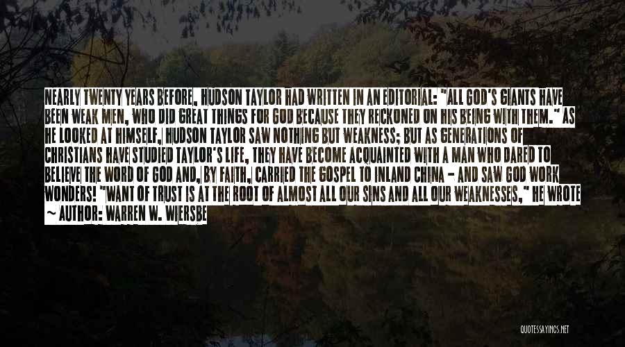 Warren W. Wiersbe Quotes: Nearly Twenty Years Before, Hudson Taylor Had Written In An Editorial: All God's Giants Have Been Weak Men, Who Did