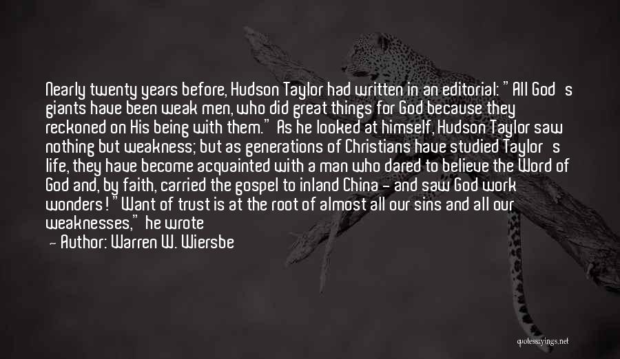 Warren W. Wiersbe Quotes: Nearly Twenty Years Before, Hudson Taylor Had Written In An Editorial: All God's Giants Have Been Weak Men, Who Did