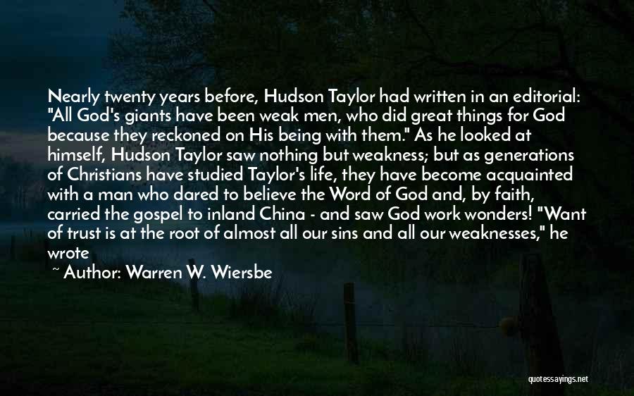 Warren W. Wiersbe Quotes: Nearly Twenty Years Before, Hudson Taylor Had Written In An Editorial: All God's Giants Have Been Weak Men, Who Did