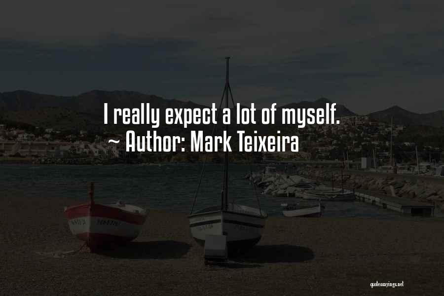 Mark Teixeira Quotes: I Really Expect A Lot Of Myself.