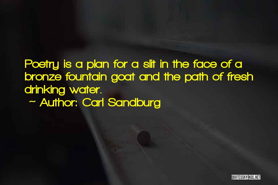 Carl Sandburg Quotes: Poetry Is A Plan For A Slit In The Face Of A Bronze Fountain Goat And The Path Of Fresh