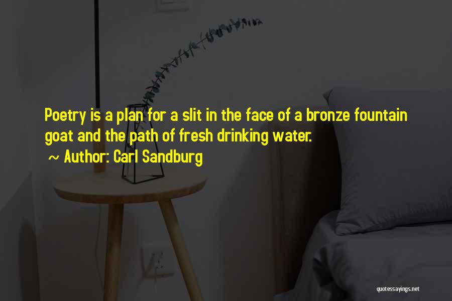 Carl Sandburg Quotes: Poetry Is A Plan For A Slit In The Face Of A Bronze Fountain Goat And The Path Of Fresh