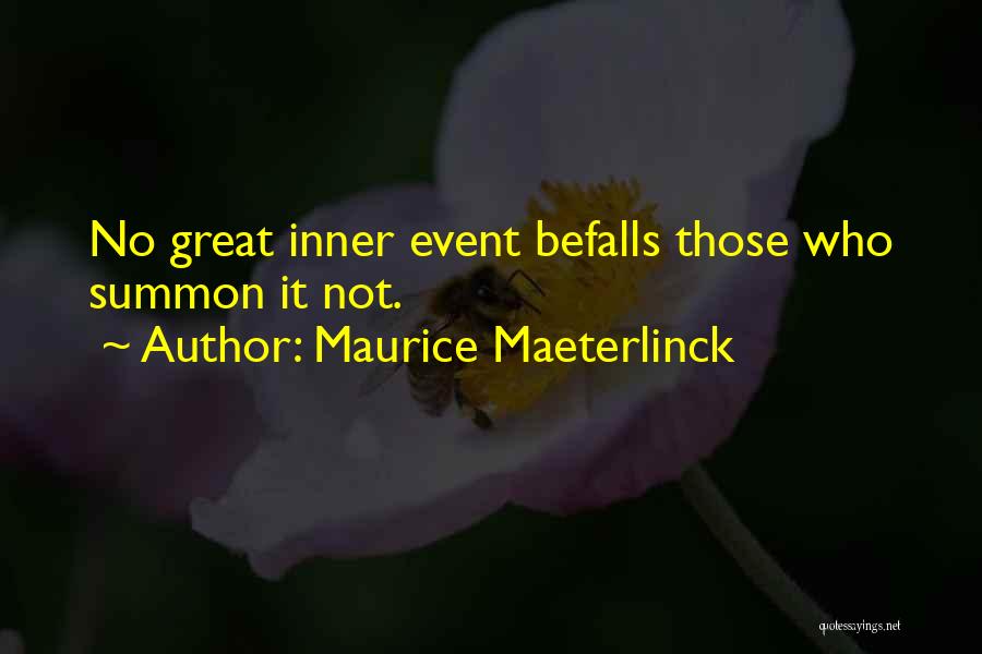 Maurice Maeterlinck Quotes: No Great Inner Event Befalls Those Who Summon It Not.