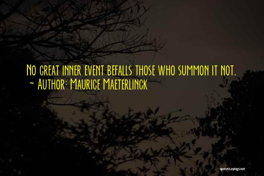 Maurice Maeterlinck Quotes: No Great Inner Event Befalls Those Who Summon It Not.