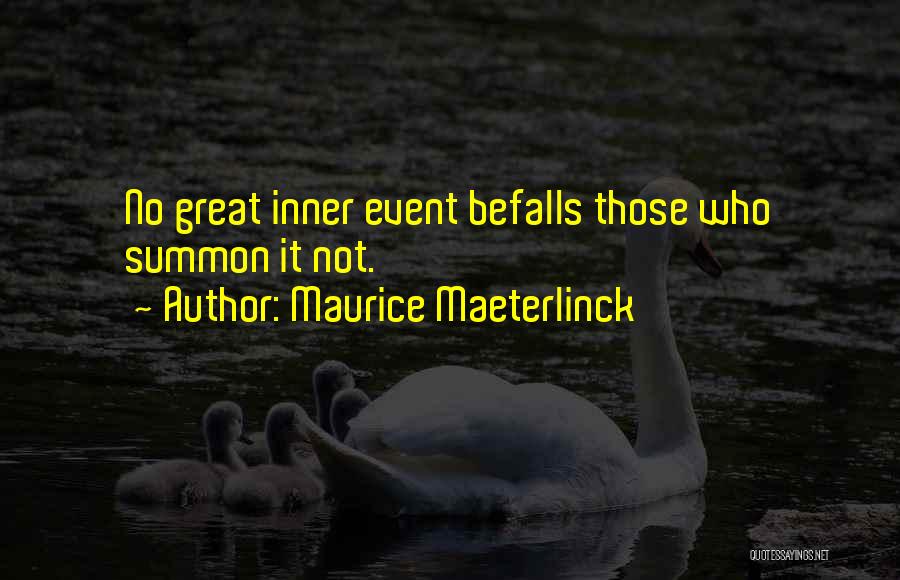 Maurice Maeterlinck Quotes: No Great Inner Event Befalls Those Who Summon It Not.