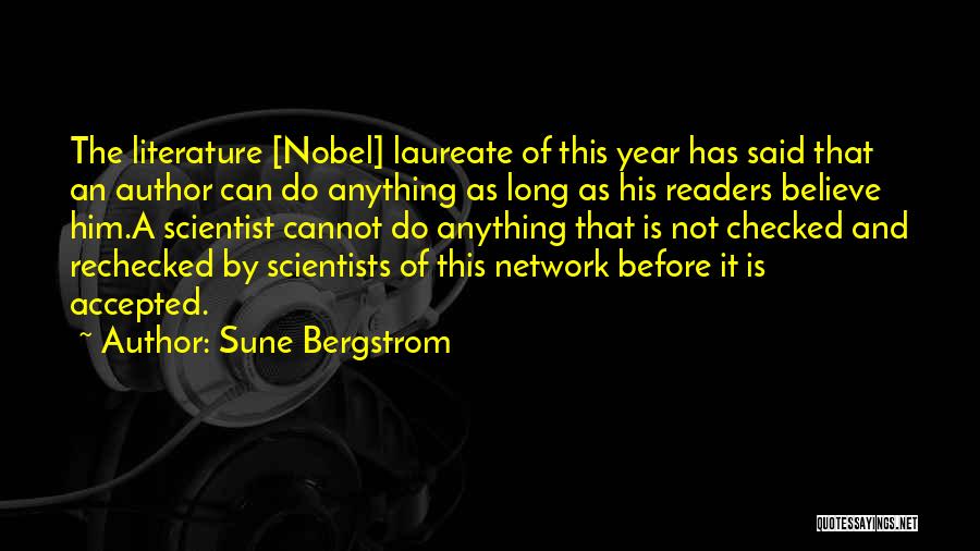 Sune Bergstrom Quotes: The Literature [nobel] Laureate Of This Year Has Said That An Author Can Do Anything As Long As His Readers