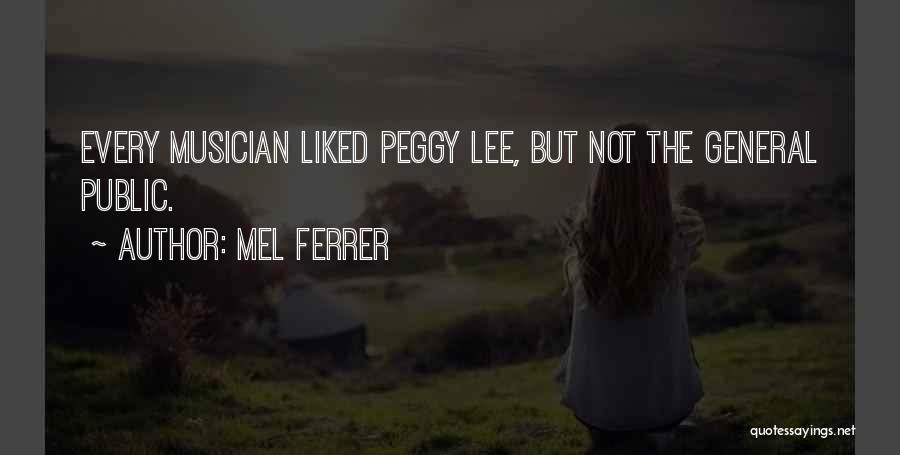 Mel Ferrer Quotes: Every Musician Liked Peggy Lee, But Not The General Public.