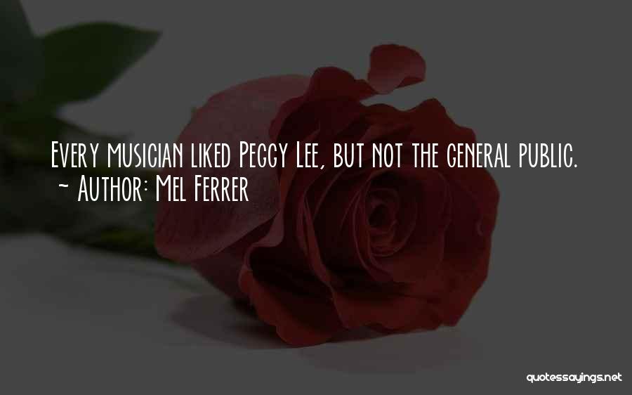 Mel Ferrer Quotes: Every Musician Liked Peggy Lee, But Not The General Public.