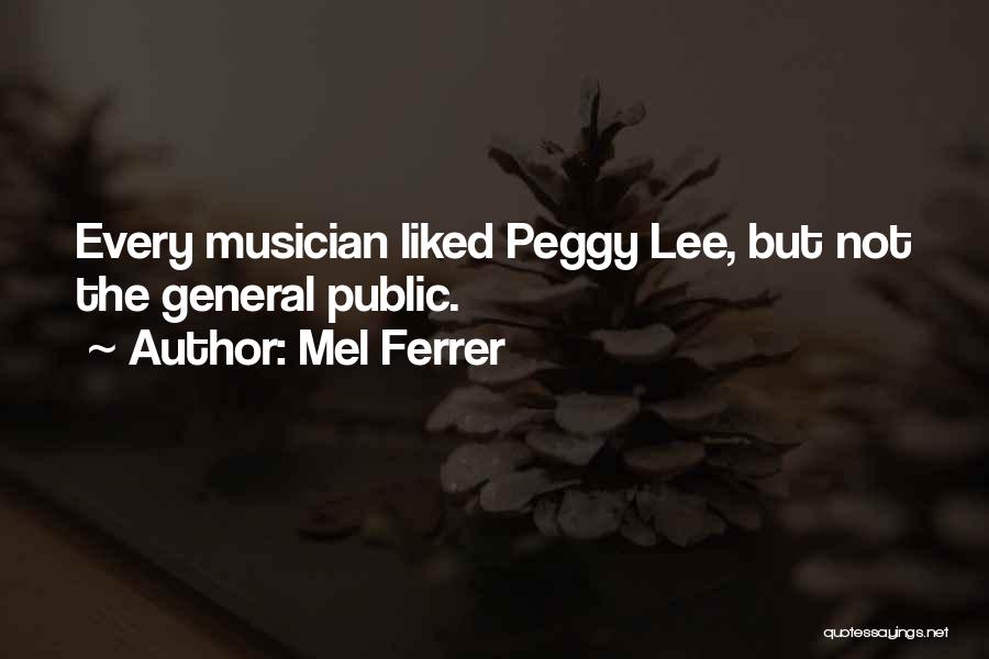 Mel Ferrer Quotes: Every Musician Liked Peggy Lee, But Not The General Public.