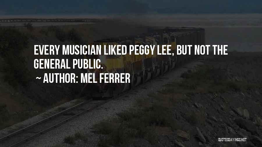 Mel Ferrer Quotes: Every Musician Liked Peggy Lee, But Not The General Public.