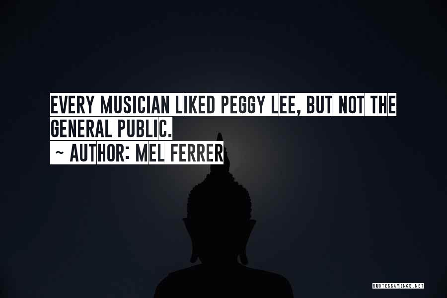 Mel Ferrer Quotes: Every Musician Liked Peggy Lee, But Not The General Public.