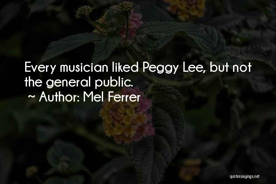 Mel Ferrer Quotes: Every Musician Liked Peggy Lee, But Not The General Public.