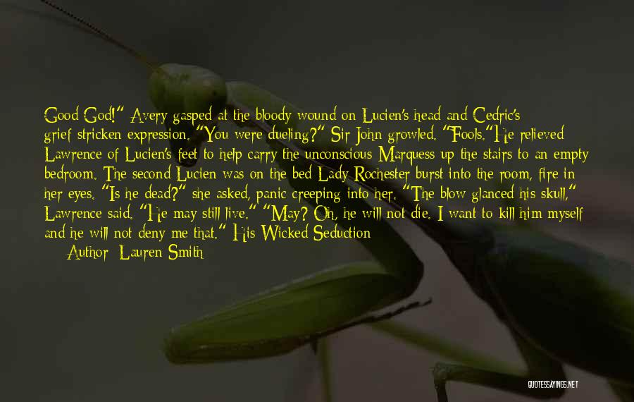 Lauren Smith Quotes: Good God! Avery Gasped At The Bloody Wound On Lucien's Head And Cedric's Grief-stricken Expression. You Were Dueling? Sir John