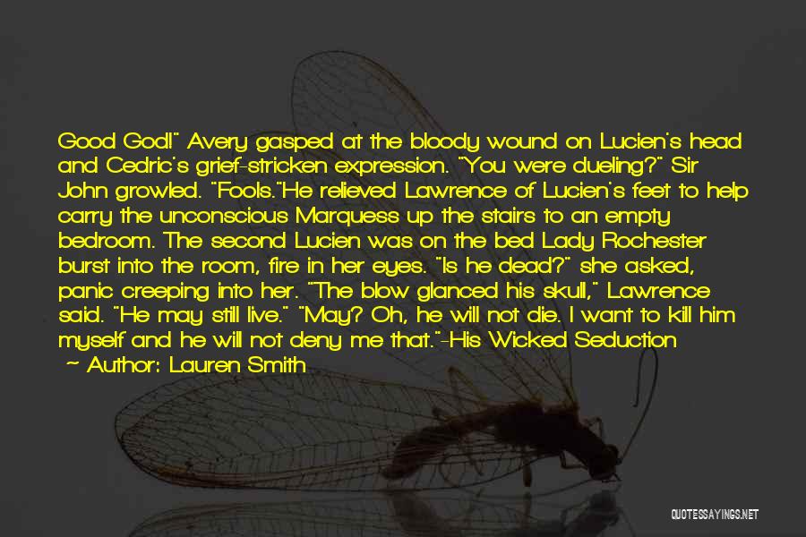 Lauren Smith Quotes: Good God! Avery Gasped At The Bloody Wound On Lucien's Head And Cedric's Grief-stricken Expression. You Were Dueling? Sir John