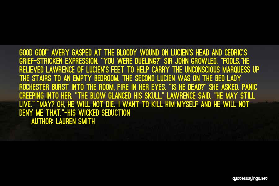 Lauren Smith Quotes: Good God! Avery Gasped At The Bloody Wound On Lucien's Head And Cedric's Grief-stricken Expression. You Were Dueling? Sir John