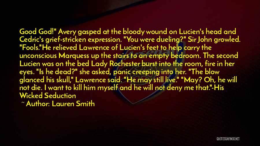 Lauren Smith Quotes: Good God! Avery Gasped At The Bloody Wound On Lucien's Head And Cedric's Grief-stricken Expression. You Were Dueling? Sir John