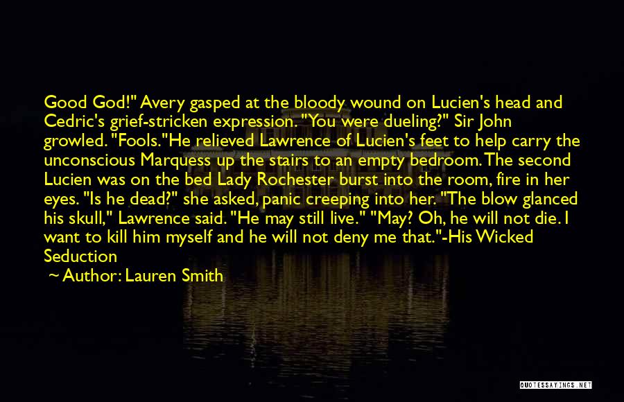 Lauren Smith Quotes: Good God! Avery Gasped At The Bloody Wound On Lucien's Head And Cedric's Grief-stricken Expression. You Were Dueling? Sir John