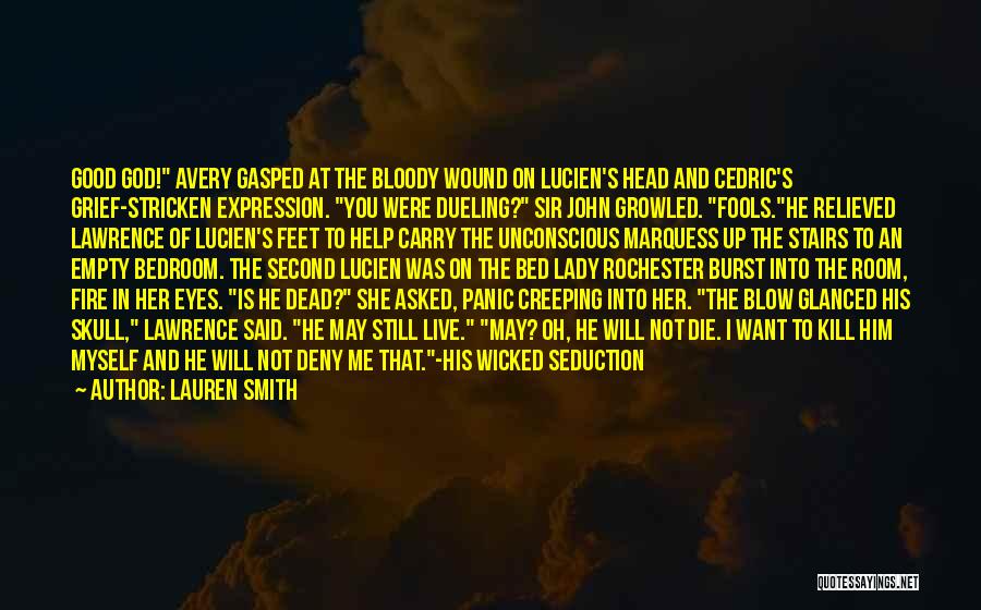 Lauren Smith Quotes: Good God! Avery Gasped At The Bloody Wound On Lucien's Head And Cedric's Grief-stricken Expression. You Were Dueling? Sir John