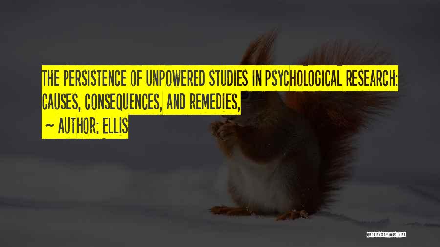 Ellis Quotes: The Persistence Of Unpowered Studies In Psychological Research: Causes, Consequences, And Remedies,