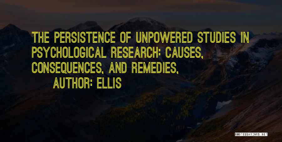 Ellis Quotes: The Persistence Of Unpowered Studies In Psychological Research: Causes, Consequences, And Remedies,