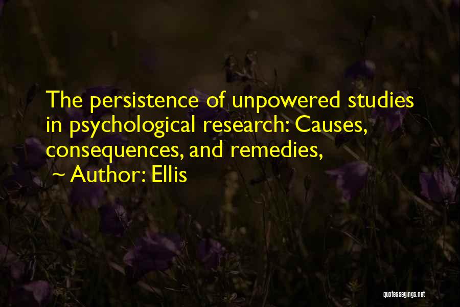 Ellis Quotes: The Persistence Of Unpowered Studies In Psychological Research: Causes, Consequences, And Remedies,