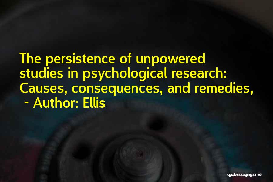 Ellis Quotes: The Persistence Of Unpowered Studies In Psychological Research: Causes, Consequences, And Remedies,