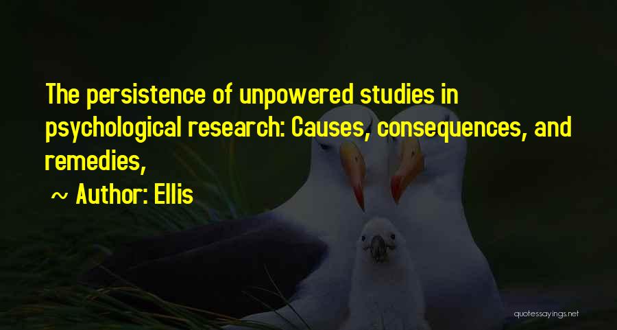 Ellis Quotes: The Persistence Of Unpowered Studies In Psychological Research: Causes, Consequences, And Remedies,