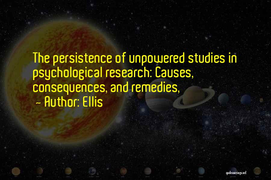 Ellis Quotes: The Persistence Of Unpowered Studies In Psychological Research: Causes, Consequences, And Remedies,