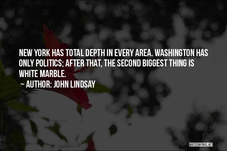 John Lindsay Quotes: New York Has Total Depth In Every Area. Washington Has Only Politics; After That, The Second Biggest Thing Is White