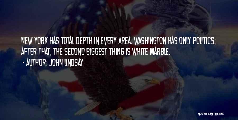 John Lindsay Quotes: New York Has Total Depth In Every Area. Washington Has Only Politics; After That, The Second Biggest Thing Is White