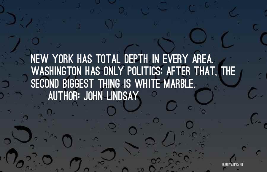 John Lindsay Quotes: New York Has Total Depth In Every Area. Washington Has Only Politics; After That, The Second Biggest Thing Is White