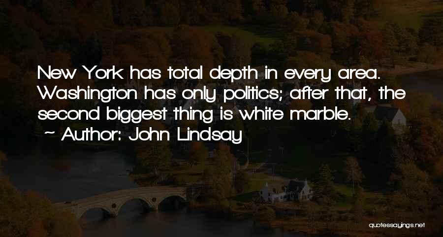 John Lindsay Quotes: New York Has Total Depth In Every Area. Washington Has Only Politics; After That, The Second Biggest Thing Is White