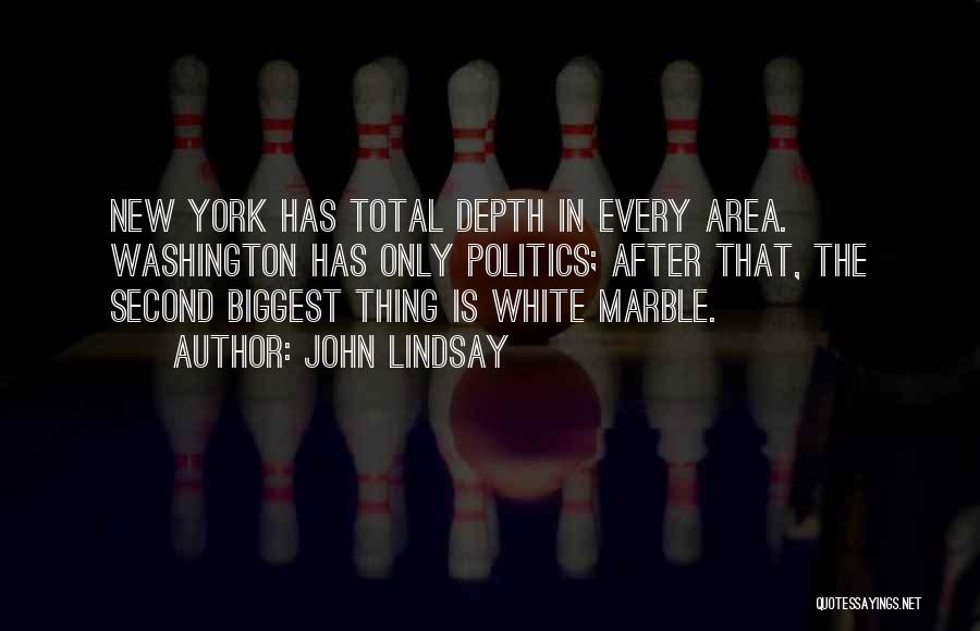 John Lindsay Quotes: New York Has Total Depth In Every Area. Washington Has Only Politics; After That, The Second Biggest Thing Is White