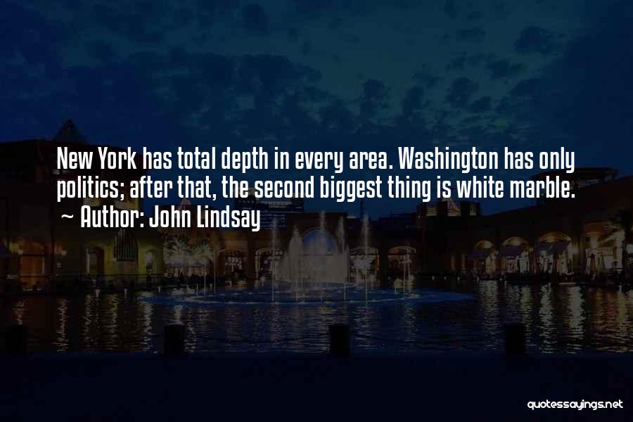 John Lindsay Quotes: New York Has Total Depth In Every Area. Washington Has Only Politics; After That, The Second Biggest Thing Is White